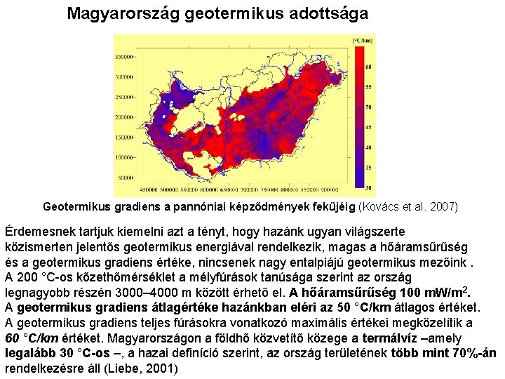 Magyarország geotermikus adottsága Geotermikus gradiens a pannóniai képződmények feküjéig (Kovács et al. 2007) Érdemesnek