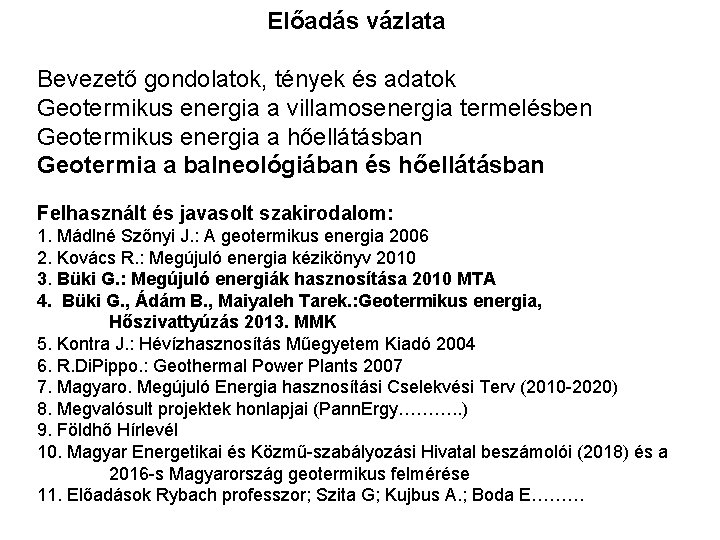 Előadás vázlata Bevezető gondolatok, tények és adatok Geotermikus energia a villamosenergia termelésben Geotermikus energia