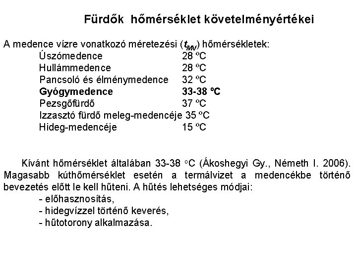 Fürdők hőmérséklet követelményértékei A medence vízre vonatkozó méretezési (t. MV) hőmérsékletek: Úszómedence 28 ºC