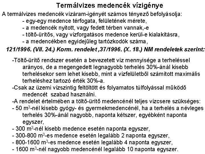 Termálvizes medencék vízigénye A termálvizes medencék vízáram-igényét számos tényező befolyásolja: - egy-egy medence térfogata,