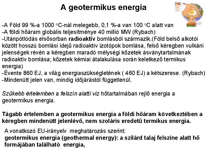A geotermikus energia -A Föld 99 %-a 1000 o. C-nál melegebb, 0, 1 %-a