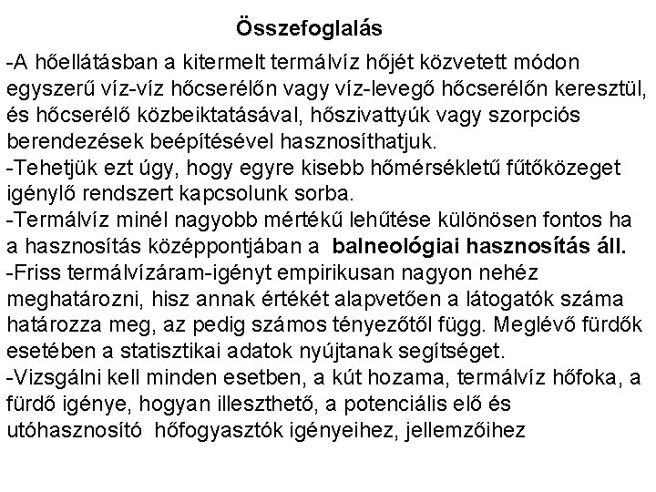 Összefoglalás -A hőellátásban a kitermelt termálvíz hőjét közvetett módon egyszerű víz-víz hőcserélőn vagy víz-levegő