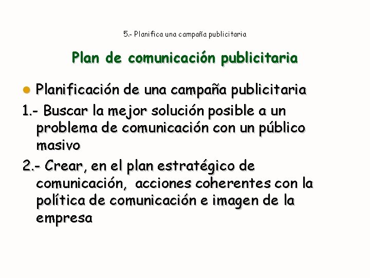 5. - Planifica una campaña publicitaria Plan de comunicación publicitaria Planificación de una campaña