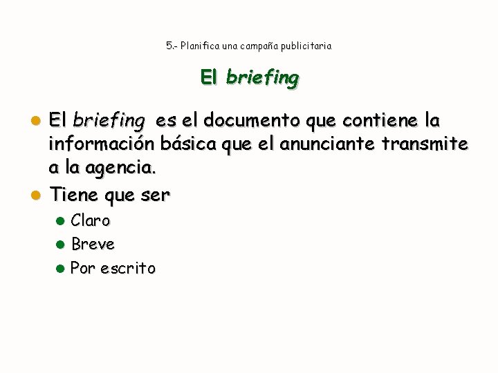 5. - Planifica una campaña publicitaria El briefing es el documento que contiene la