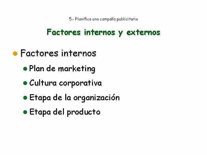 5. - Planifica una campaña publicitaria Factores internos y externos l Factores l Plan