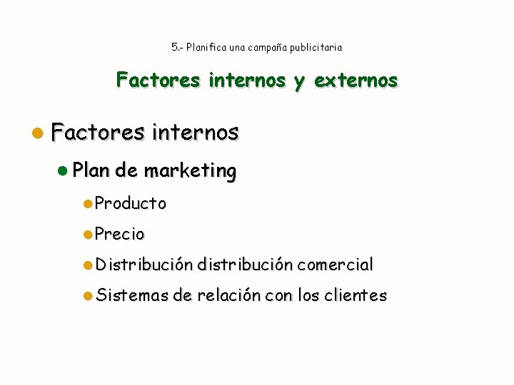 5. - Planifica una campaña publicitaria Factores internos y externos l Factores l Plan