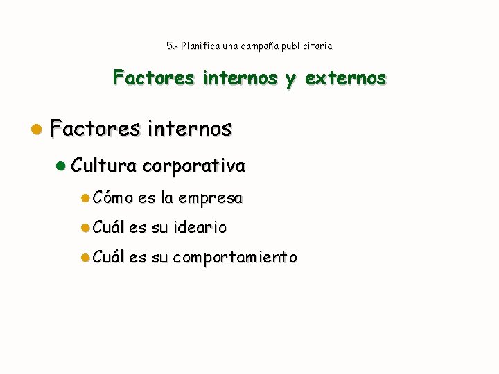 5. - Planifica una campaña publicitaria Factores internos y externos l Factores internos l
