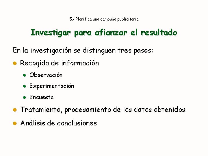 5. - Planifica una campaña publicitaria Investigar para afianzar el resultado En la investigación