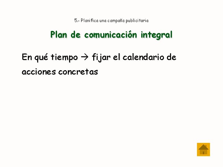 5. - Planifica una campaña publicitaria Plan de comunicación integral En qué tiempo fijar