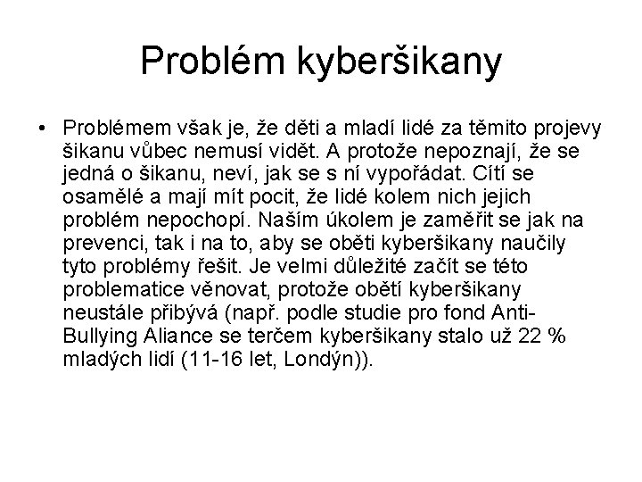 Problém kyberšikany • Problémem však je, že děti a mladí lidé za těmito projevy