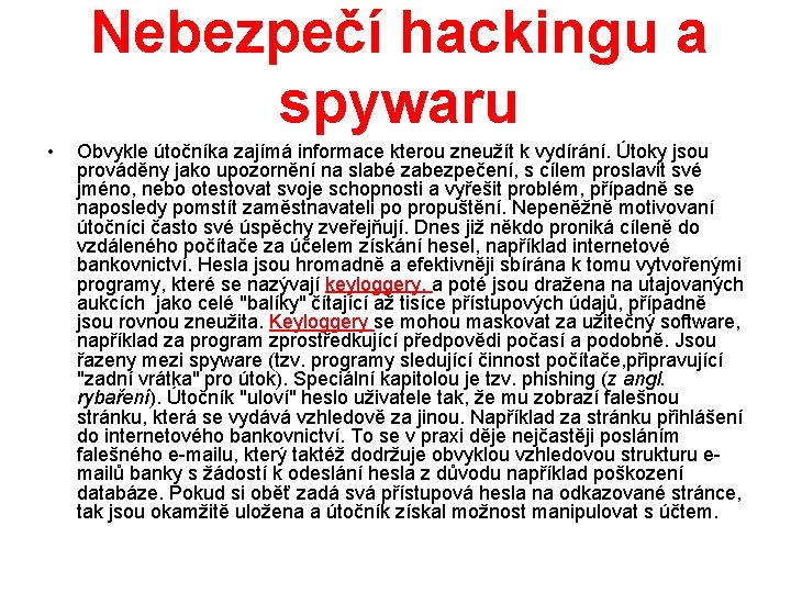 Nebezpečí hackingu a spywaru • Obvykle útočníka zajímá informace kterou zneužít k vydírání. Útoky