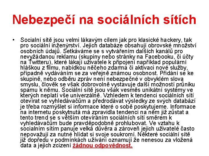 Nebezpečí na sociálních sítích • Socialní sítě jsou velmi lákavým cílem jak pro klasické