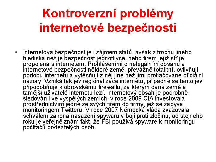 Kontroverzní problémy internetové bezpečnosti • Internetová bezpečnost je i zájmem států, avšak z trochu