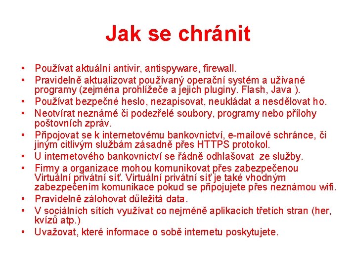 Jak se chránit • Používat aktuální antivir, antispyware, firewall. • Pravidelně aktualizovat používaný operační