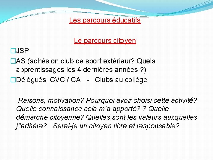 Les parcours éducatifs Le parcours citoyen �JSP �AS (adhésion club de sport extérieur? Quels