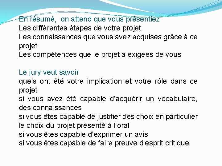 En résumé, on attend que vous présentiez Les différentes étapes de votre projet Les