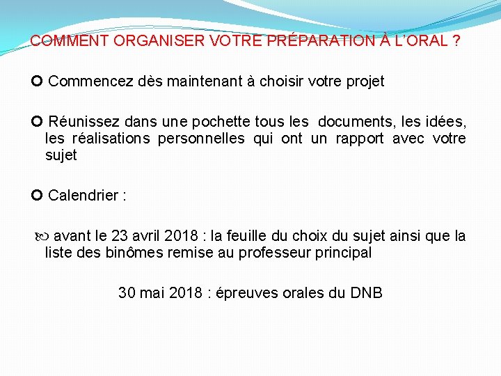 COMMENT ORGANISER VOTRE PRÉPARATION À L’ORAL ? Commencez dès maintenant à choisir votre projet