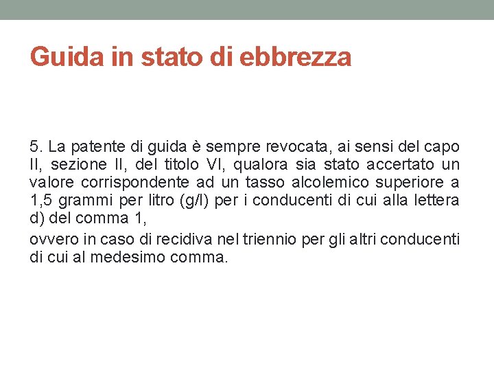 Guida in stato di ebbrezza 5. La patente di guida è sempre revocata, ai