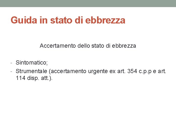 Guida in stato di ebbrezza Accertamento dello stato di ebbrezza - Sintomatico; - Strumentale