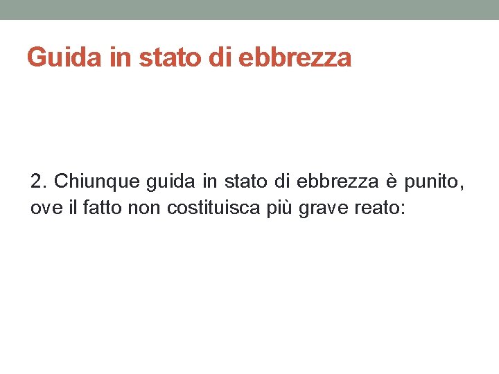 Guida in stato di ebbrezza 2. Chiunque guida in stato di ebbrezza è punito,