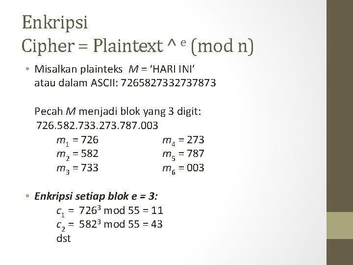 Enkripsi Cipher = Plaintext ^ e (mod n) • Misalkan plainteks M = ‘HARI