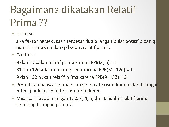 Bagaimana dikatakan Relatif Prima ? ? • Definisi: Jika faktor persekutuan terbesar dua bilangan