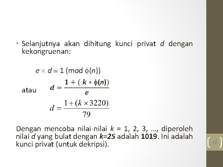  • Selanjutnya akan dihitung kunci privat d dengan kekongruenan: e d 1 (mod