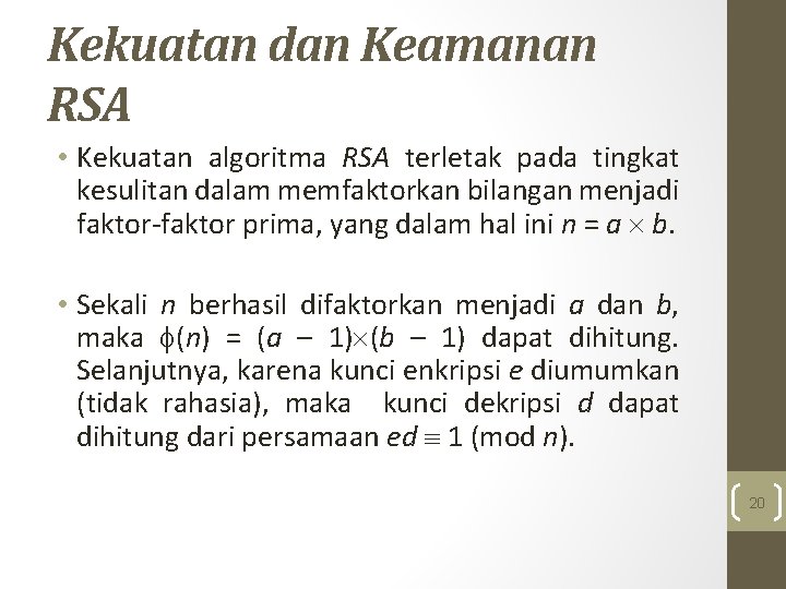 Kekuatan dan Keamanan RSA • Kekuatan algoritma RSA terletak pada tingkat kesulitan dalam memfaktorkan