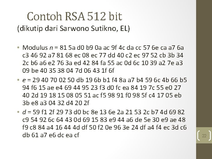 Contoh RSA 512 bit (dikutip dari Sarwono Sutikno, EL) • Modulus n = 81