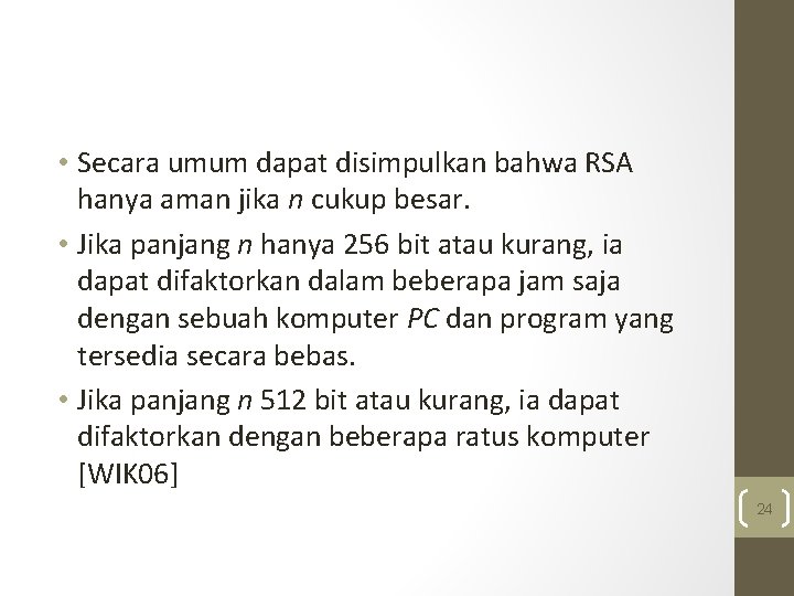  • Secara umum dapat disimpulkan bahwa RSA hanya aman jika n cukup besar.