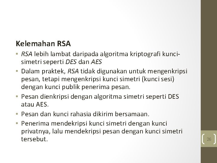 Kelemahan RSA • RSA lebih lambat daripada algoritma kriptografi kuncisimetri seperti DES dan AES