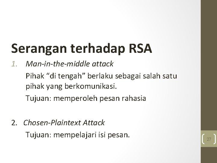 Serangan terhadap RSA 1. Man-in-the-middle attack Pihak “di tengah” berlaku sebagai salah satu pihak