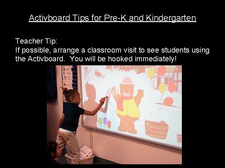 Activboard Tips for Pre-K and Kindergarten Teacher Tip: If possible, arrange a classroom visit