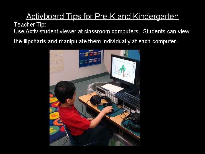 Activboard Tips for Pre-K and Kindergarten Teacher Tip: Use Activ student viewer at classroom