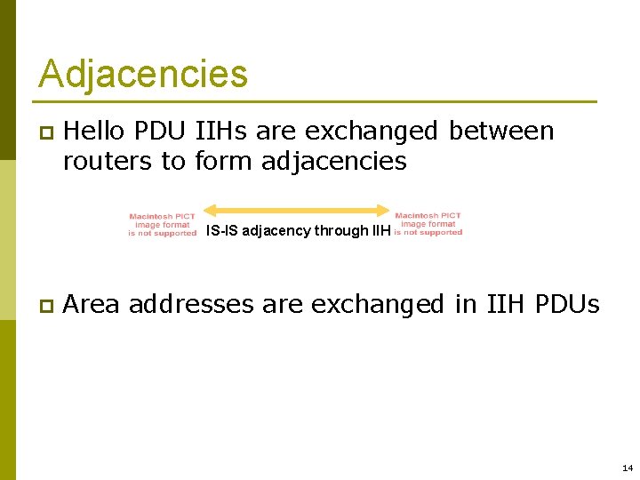 Adjacencies p Hello PDU IIHs are exchanged between routers to form adjacencies IS-IS adjacency