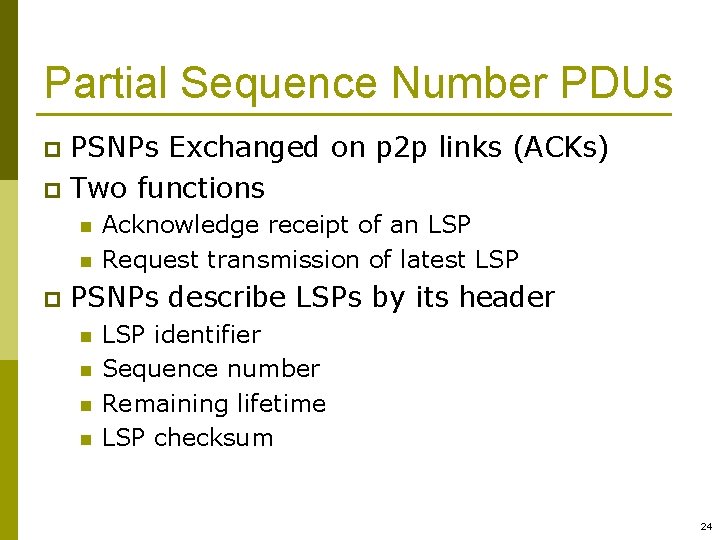 Partial Sequence Number PDUs PSNPs Exchanged on p 2 p links (ACKs) p Two