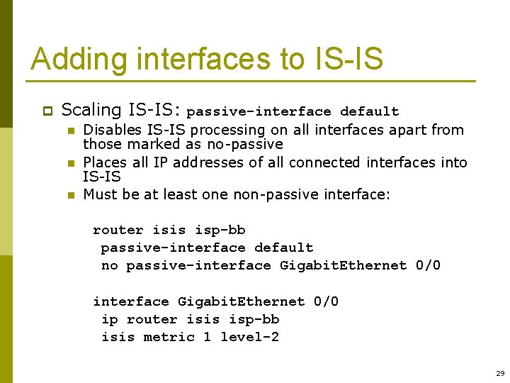 Adding interfaces to IS-IS p Scaling IS-IS: passive-interface default n n n Disables IS-IS