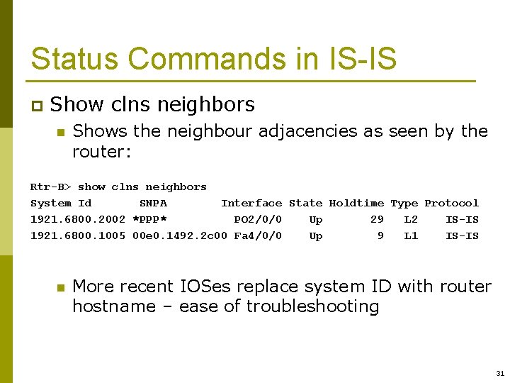 Status Commands in IS-IS p Show clns neighbors n Shows the neighbour adjacencies as