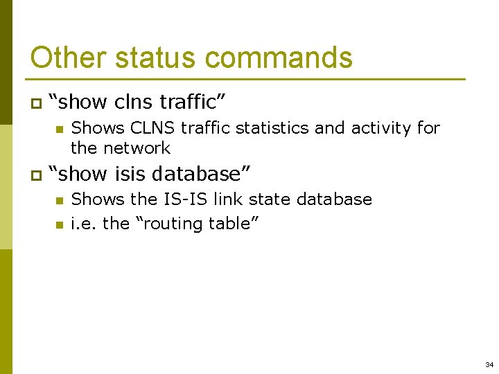 Other status commands p “show clns traffic” n p Shows CLNS traffic statistics and