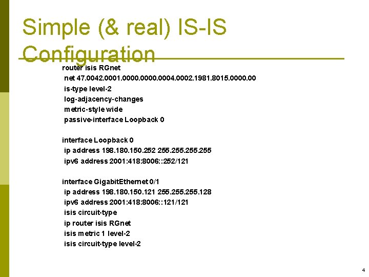 Simple (& real) IS-IS Configuration router isis RGnet 47. 0042. 0001. 0000. 0004. 0002.