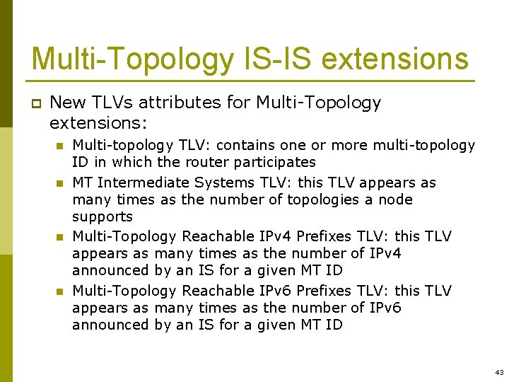 Multi-Topology IS-IS extensions p New TLVs attributes for Multi-Topology extensions: n n Multi-topology TLV:
