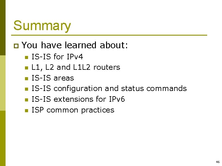 Summary p You have learned about: n n n IS-IS for IPv 4 L