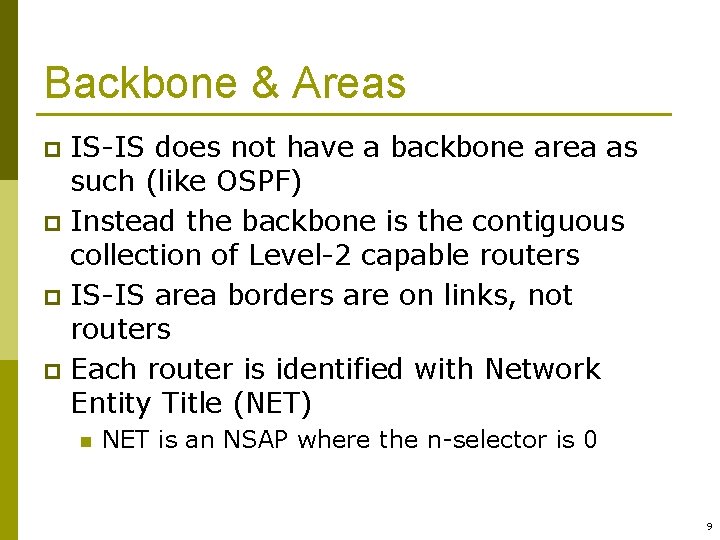 Backbone & Areas IS-IS does not have a backbone area as such (like OSPF)