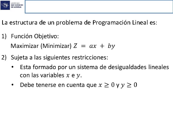 Programación Lineal La estructura de un problema de Programación Lineal es: 