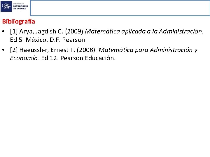 Programación Lineal Bibliografía • [1] Arya, Jagdish C. (2009) Matemática aplicada a la Administración.