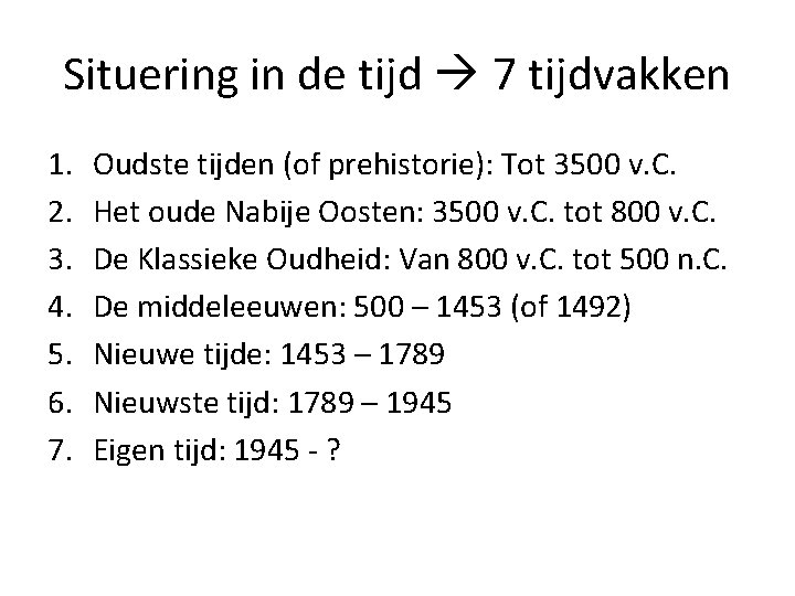 Situering in de tijd 7 tijdvakken 1. 2. 3. 4. 5. 6. 7. Oudste