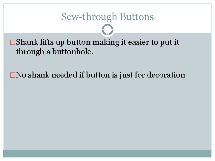 Sew-through Buttons �Shank lifts up button making it easier to put it through a
