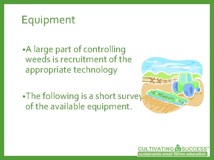 Equipment • A large part of controlling weeds is recruitment of the appropriate technology