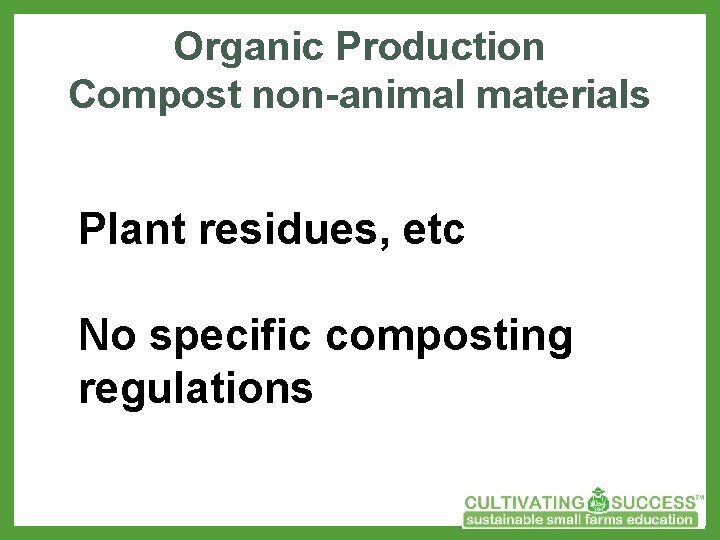 Organic Production Compost non-animal materials Plant residues, etc No specific composting regulations 