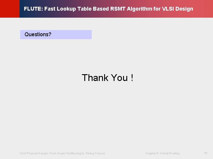 © KLMH FLUTE: Fast Lookup Table Based RSMT Algorithm for VLSI Design Questions? VLSI © KLMH FLUTE: Fast Lookup Table Based RSMT Algorithm for VLSI Design Questions? VLSI